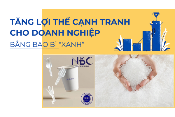 TĂNG LỢI THẾ CẠNH TRANH CHO DOANH NGHIỆP BẰNG BAO BÌ "XANH"